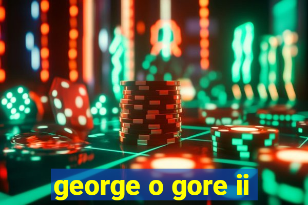 george o gore ii